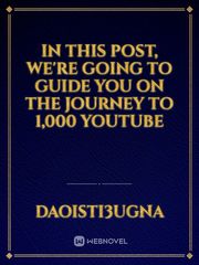 In this post, we're going to guide you on the journey to 1,000 YouTube Book