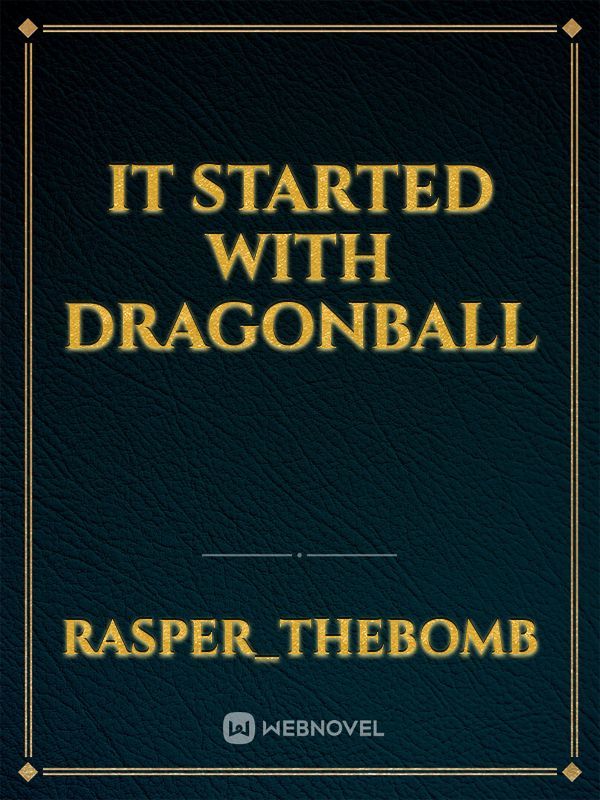It started with dragonball