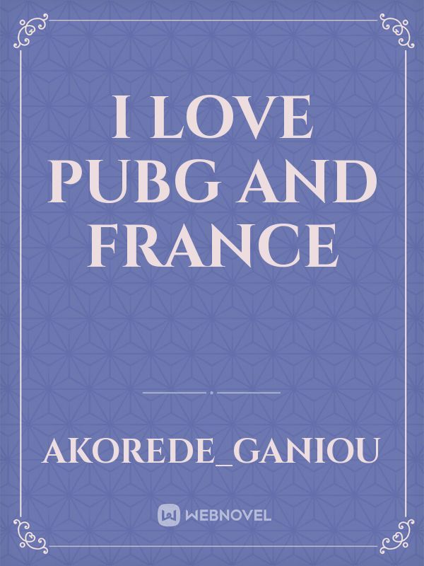I love pubg and france