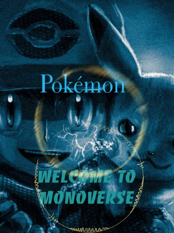 Pokémon: Welcome to Monoverse.