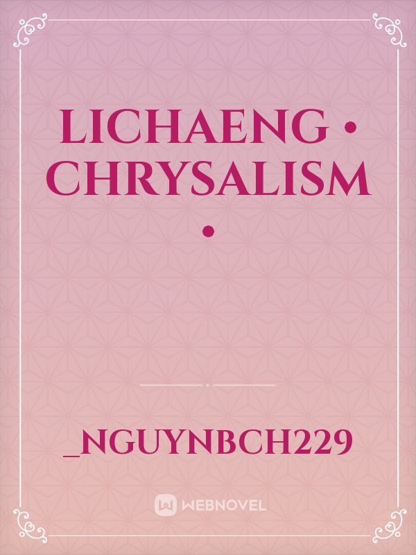 Lichaeng • Chrysalism •