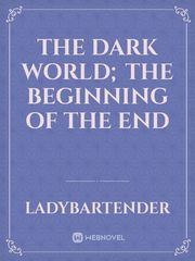The Dark World; The Beginning of The End Book