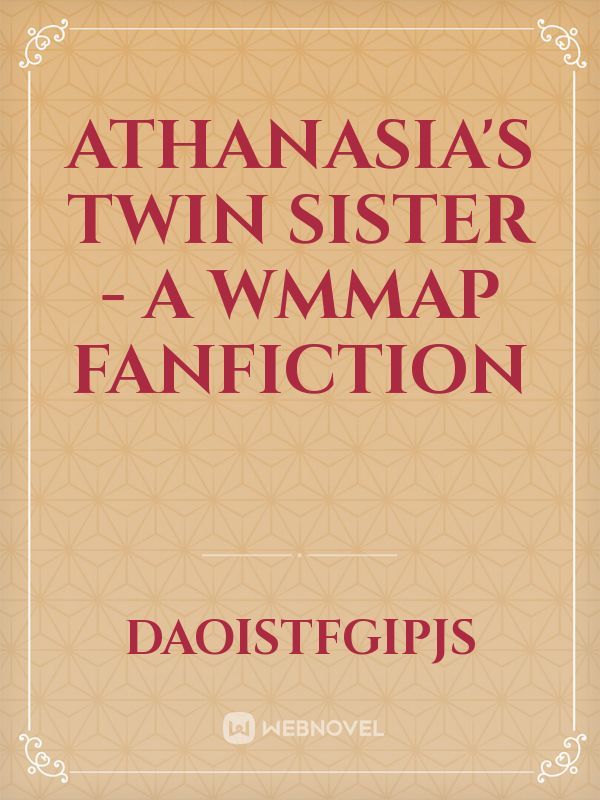 Athanasia's Twin Sister - A wmmap fanfiction