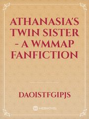 Athanasia's Twin Sister - A wmmap fanfiction Book
