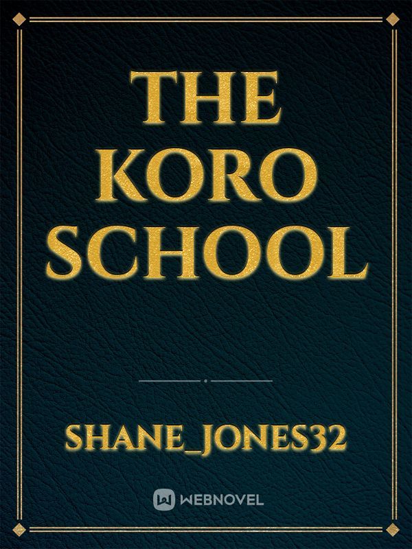 The koro school
