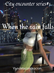 WHEN THE RAIN FALLS ( CITY ENCOUNTER SERIES #1) Book