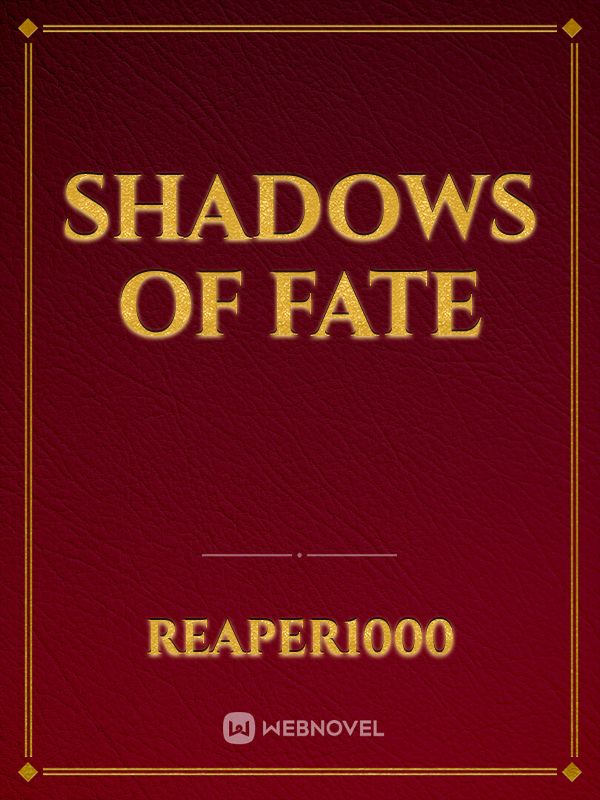 Shadows of fate Novel Read Free - Webnovel