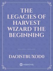 The legacies of harvest wizard 

The beginning Book