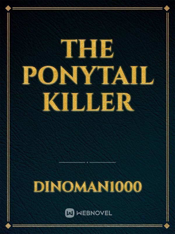 THE PONYTAIL KILLER