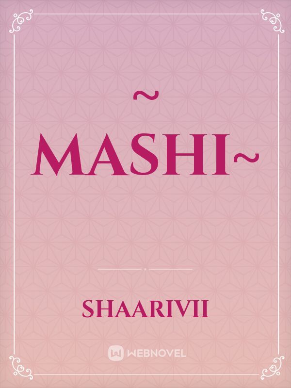 ~ MASHI~