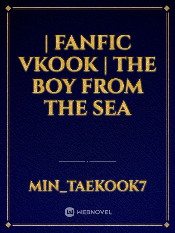 | Fanfic Vkook | The Boy From The Sea