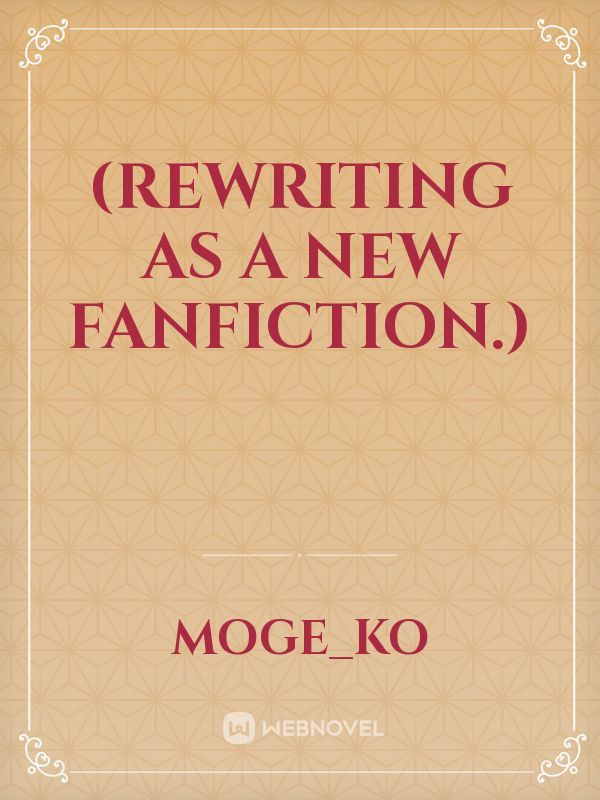 (Rewriting as a new Fanfiction.) Book