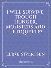 I Will survive, trough hunger, monsters and ….etiquette? Book