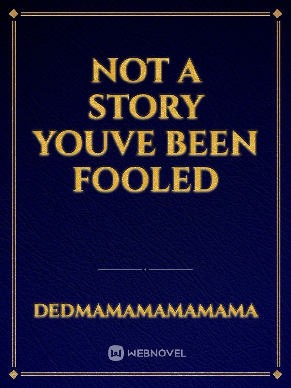 Not a story youve been fooled
