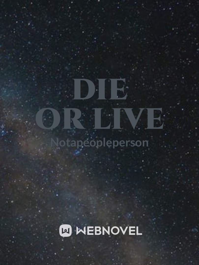 Die or live