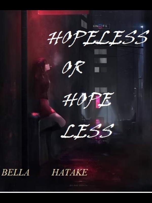 Hopeless or Hope Less