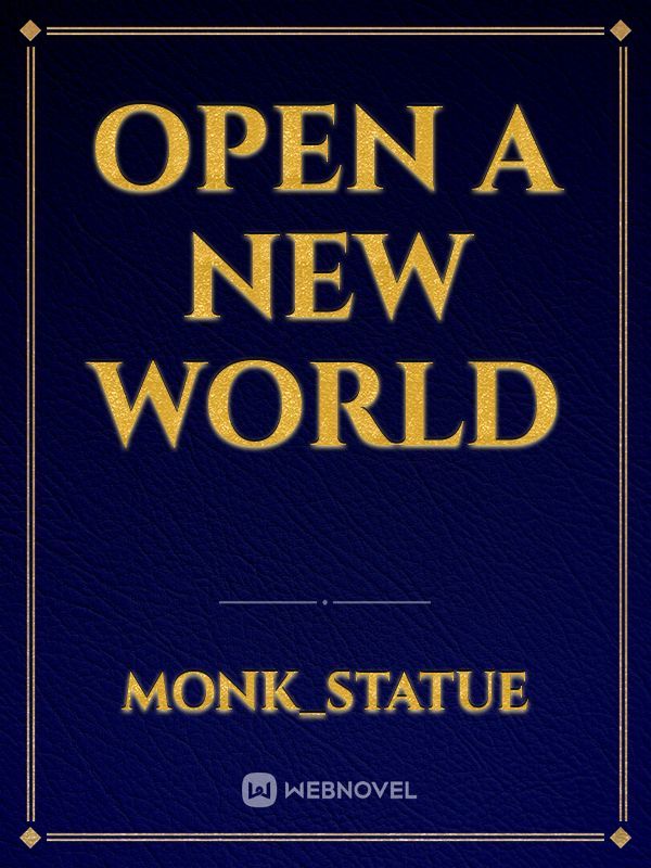 open a new world