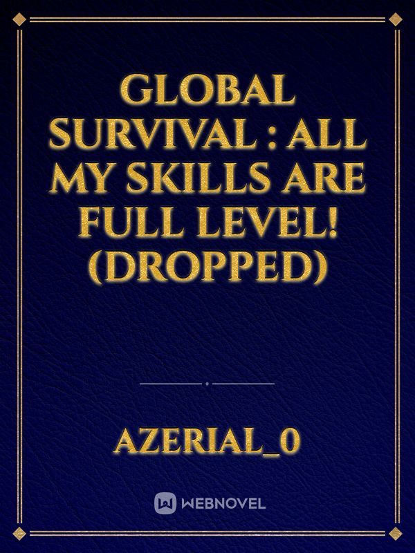 Global Survival : All my Skills are Full Level! (DROPPED)
