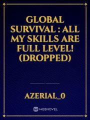 Global Survival : All my Skills are Full Level! (DROPPED) Book