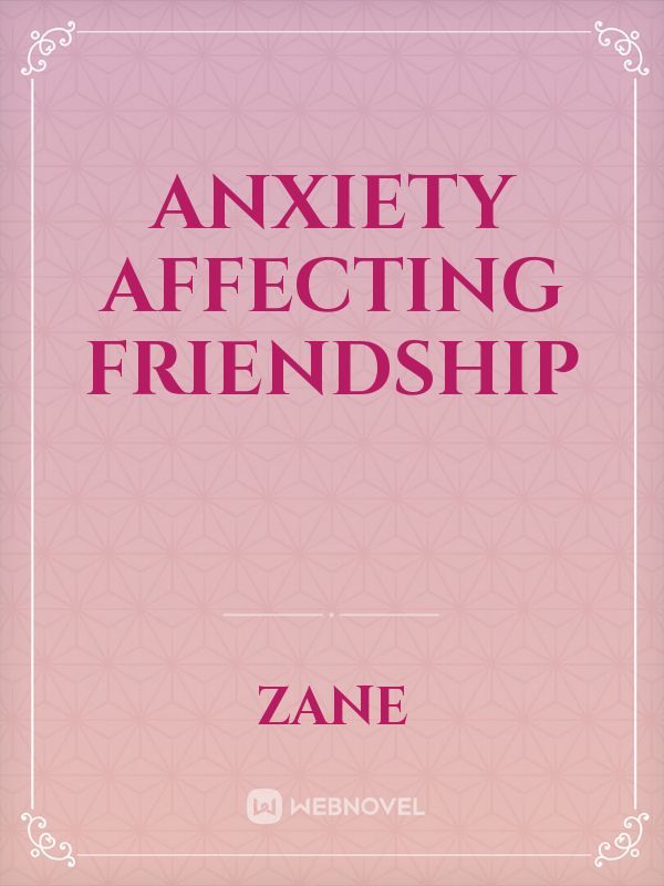 Anxiety affecting friendship