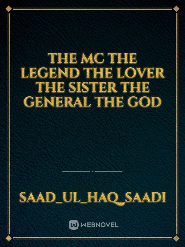The mc 
The legend 
The lover 
The sister
The general
The God Book