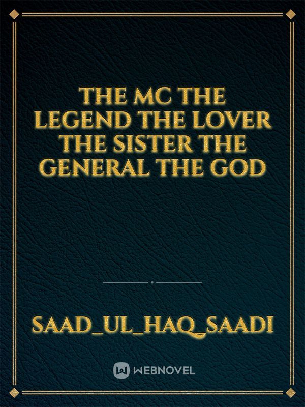 The mc 
The legend 
The lover 
The sister
The general
The God