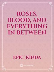 Roses, Blood, and Everything in Between Book