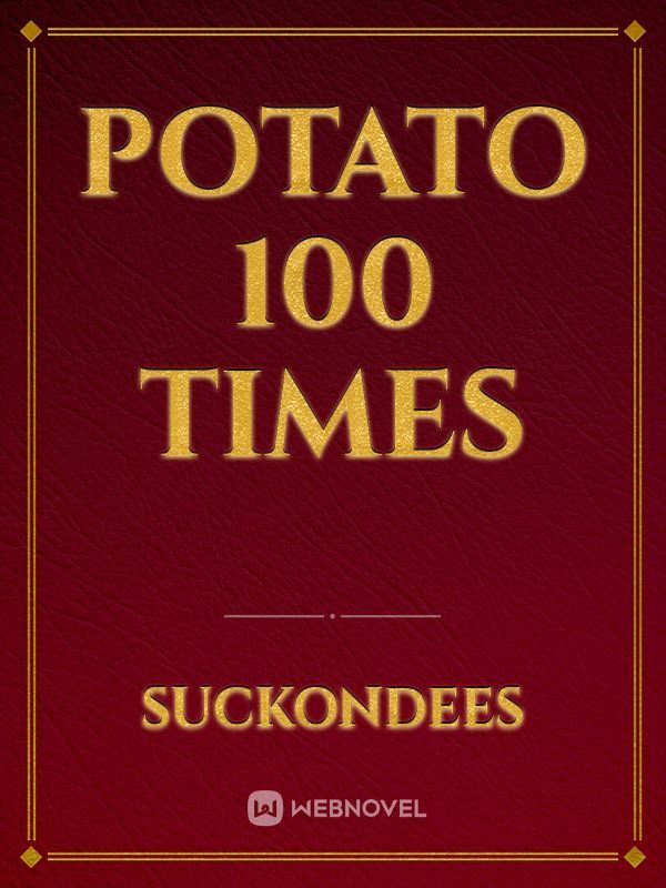 potato 100 times