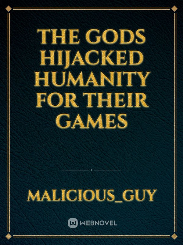 The Gods Hijacked humanity For their Games