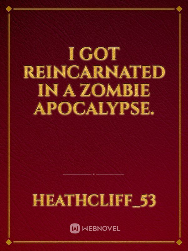 I got Reincarnated in a Zombie Apocalypse. Book