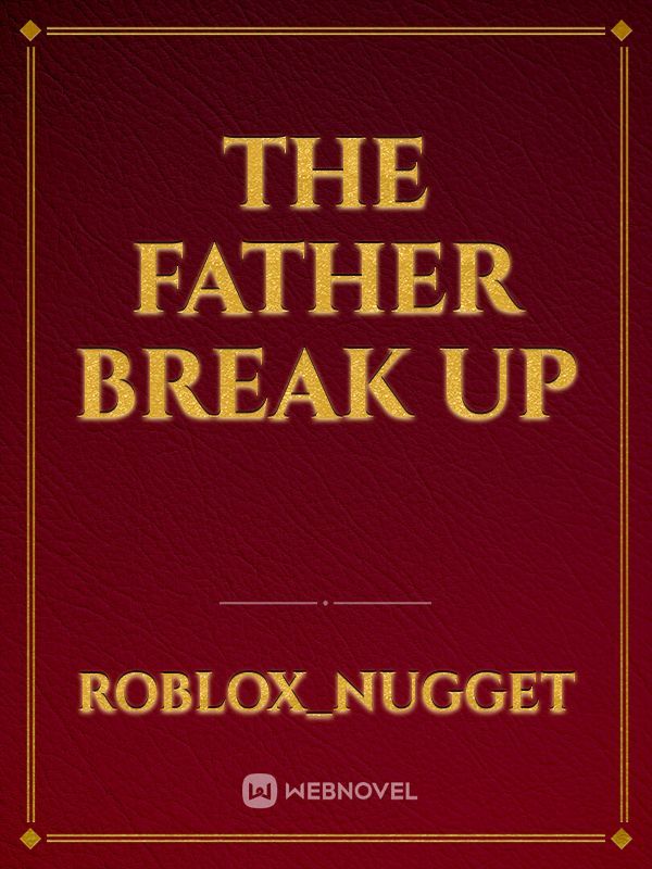 The Father Break Up