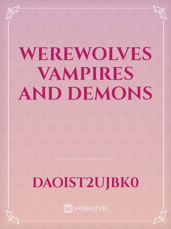 werewolves 
vampires 
and demons