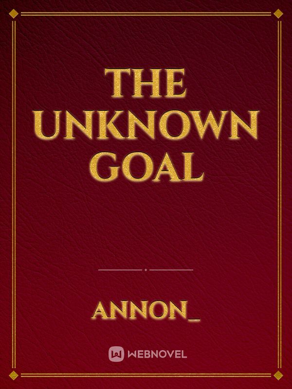 The Unknown Goal