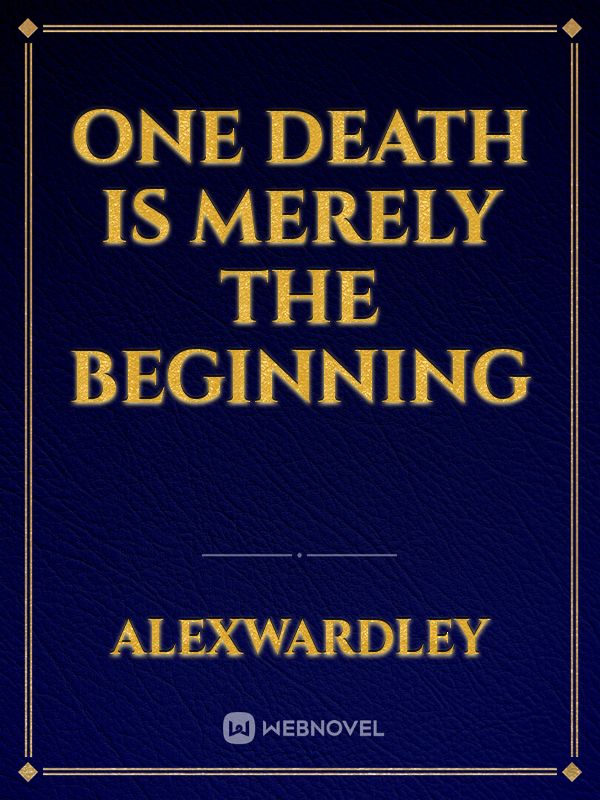 One Death is merely the beginning