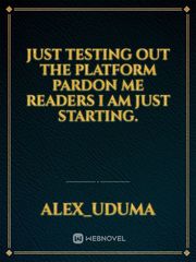just testing out the platform pardon me readers I am just starting. Book