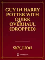 Guy in Harry Potter with Quirk Overhaul (Dropped) Book