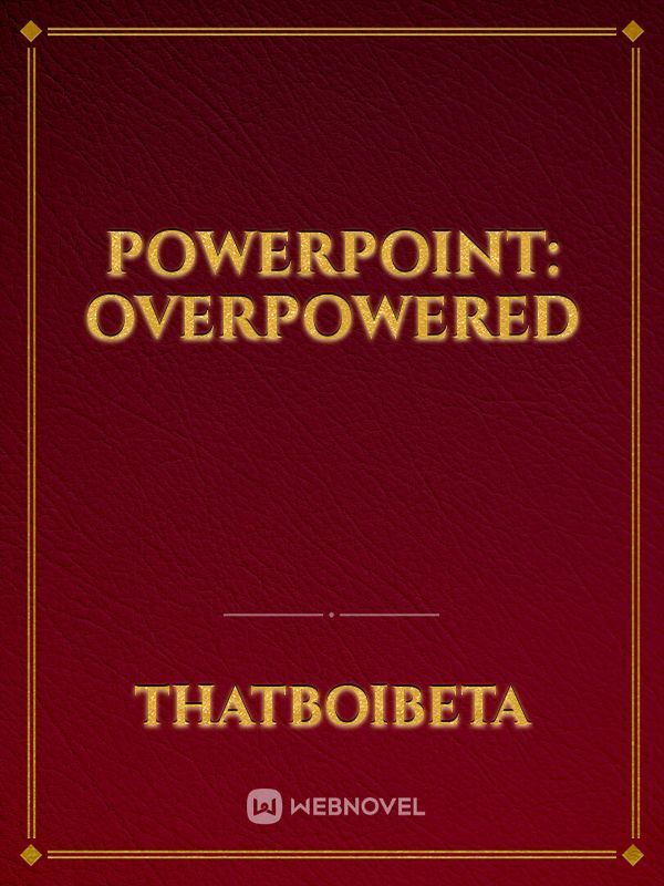 Powerpoint: Overpowered