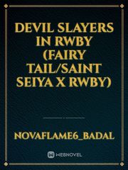 Devil Slayers in Rwby (Fairy Tail/Saint Seiya x Rwby) Book