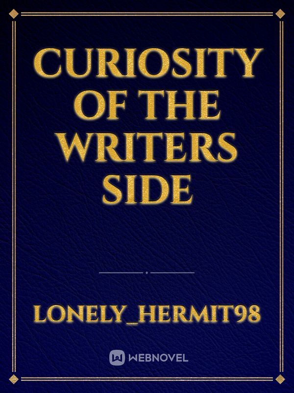 Curiosity of the Writers side