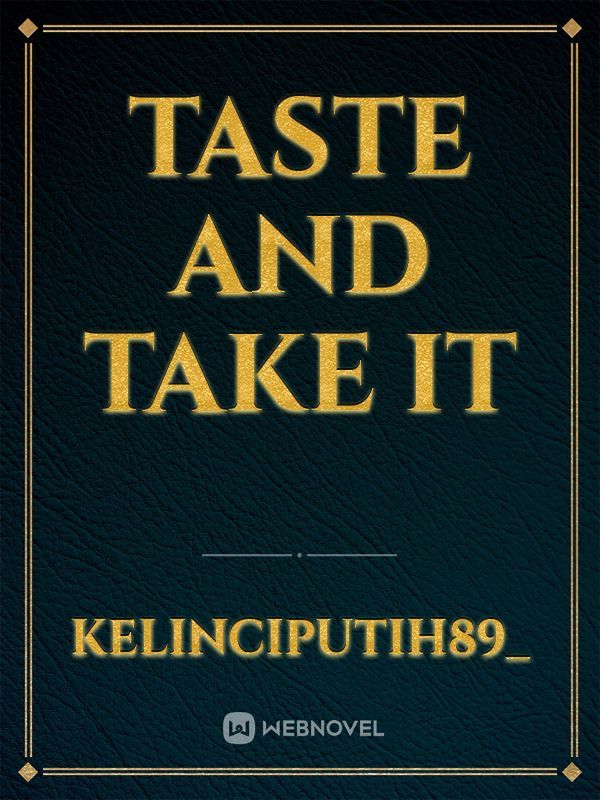 Taste and take it