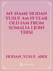 My name Hodan yusuf am 19 year old iam from somalia I join thisi Book