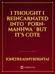 I thought I reincarnated into ' Porn-manhwa ' but it's COTE Book