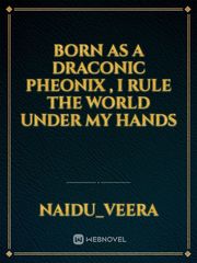 Born as a Draconic Pheonix , I rule the world under my hands Book