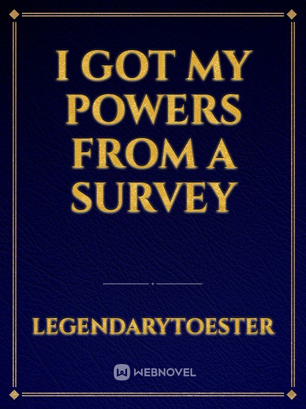 I got my powers from a survey