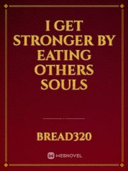 I get stronger by eating others souls Book