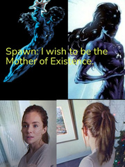 Spawn: I wish to be the Mother of Existence. Book