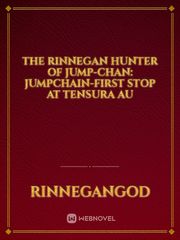 The Rinnegan Hunter Of Jump-chan: Jumpchain-First Stop At Tensura AU Book