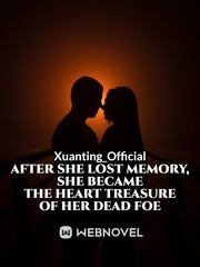 After She Lost Memory, She Became the Heart Treasure of Her Dead Foe Book