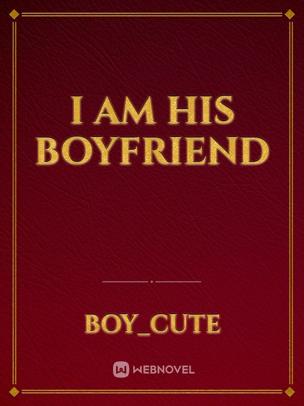 I am his boyfriend