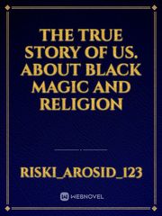 the true story of us. about black magic and religion Book
